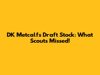 DK Metcalf's Draft Stock: What Scouts Missed!