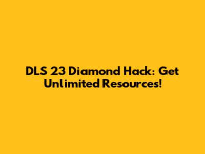 DLS 23 Diamond Hack: Get Unlimited Resources!