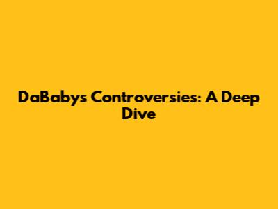 DaBaby's Controversies: A Deep Dive
