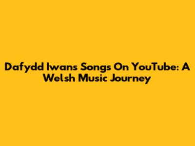 Dafydd Iwan's Songs On YouTube: A Welsh Music Journey
