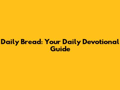 Daily Bread: Your Daily Devotional Guide