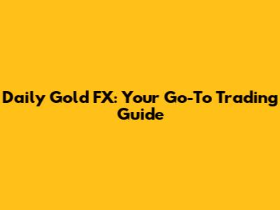 Daily Gold FX: Your Go-To Trading Guide