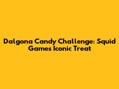 Dalgona Candy Challenge: Squid Game's Iconic Treat
