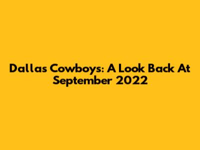 Dallas Cowboys: A Look Back At September 2022
