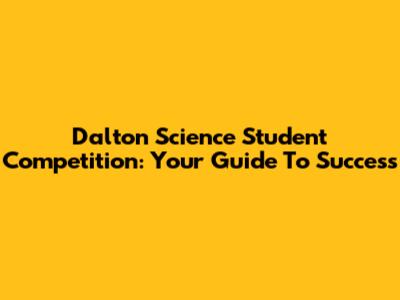 Dalton Science Student Competition: Your Guide To Success