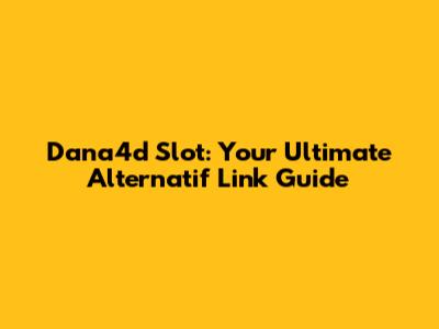 Dana4d Slot: Your Ultimate Alternatif Link Guide