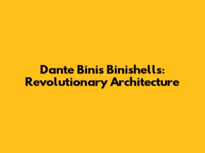 Dante Bini's Binishells: Revolutionary Architecture