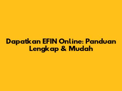 Dapatkan EFIN Online: Panduan Lengkap & Mudah