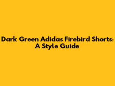 Dark Green Adidas Firebird Shorts: A Style Guide