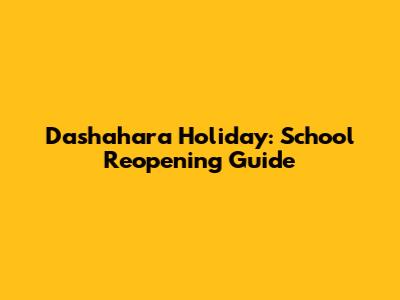 Dashahara Holiday: School Reopening Guide