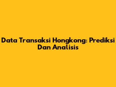 Data Transaksi Hongkong: Prediksi Dan Analisis