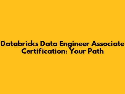 Databricks Data Engineer Associate Certification: Your Path