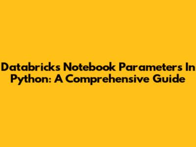 Databricks Notebook Parameters In Python: A Comprehensive Guide