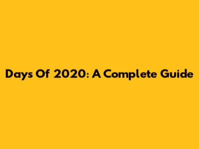 Days Of 2020: A Complete Guide