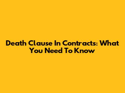 Death Clause In Contracts: What You Need To Know
