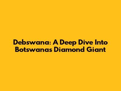Debswana: A Deep Dive Into Botswana's Diamond Giant