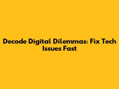 Decode Digital Dilemmas: Fix Tech Issues Fast