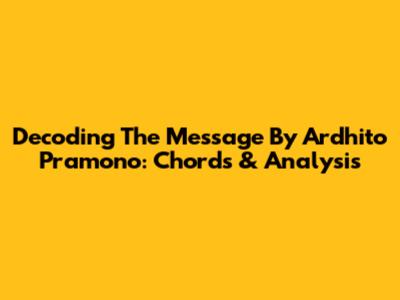 Decoding 'The Message' By Ardhito Pramono: Chords & Analysis