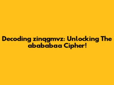 Decoding 'zinqgmvz': Unlocking The 'abababaa' Cipher!