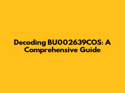 Decoding BU002639COS: A Comprehensive Guide