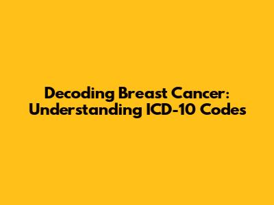Decoding Breast Cancer: Understanding ICD-10 Codes
