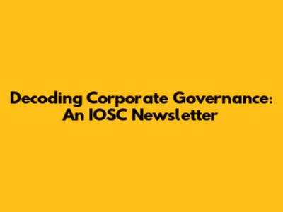Decoding Corporate Governance: An IOSC Newsletter