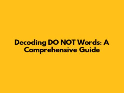 Decoding DO NOT Words: A Comprehensive Guide
