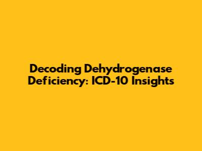 Decoding Dehydrogenase Deficiency: ICD-10 Insights