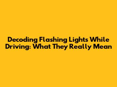 Decoding Flashing Lights While Driving: What They Really Mean