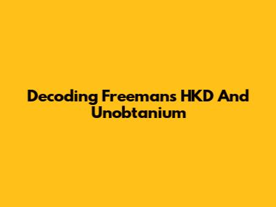 Decoding Freeman's HKD And Unobtanium
