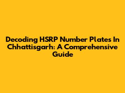 Decoding HSRP Number Plates In Chhattisgarh: A Comprehensive Guide