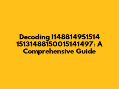 Decoding I148814951514 15131488150015141497: A Comprehensive Guide
