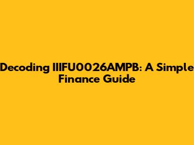 Decoding IIIFU0026AMPB: A Simple Finance Guide