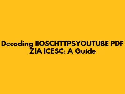 Decoding IIOSCHTTPSYOUTUBE PDF ZIA ICESC: A Guide