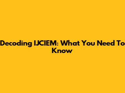 Decoding IJCIEM: What You Need To Know