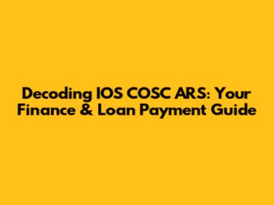 Decoding IOS COSC ARS: Your Finance & Loan Payment Guide