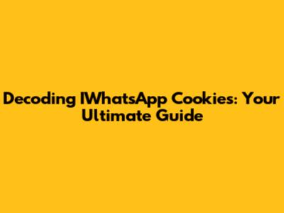 Decoding IWhatsApp Cookies: Your Ultimate Guide