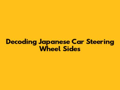 Decoding Japanese Car Steering Wheel Sides
