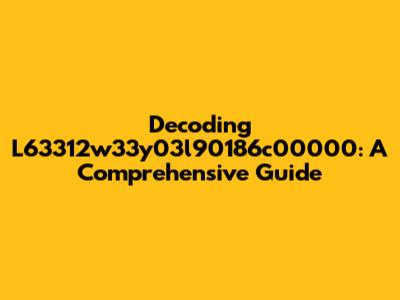 Decoding L63312w33y03l90186c00000: A Comprehensive Guide