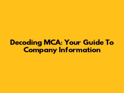 Decoding MCA: Your Guide To Company Information
