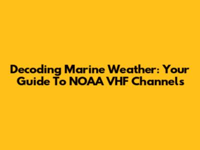 Decoding Marine Weather: Your Guide To NOAA VHF Channels