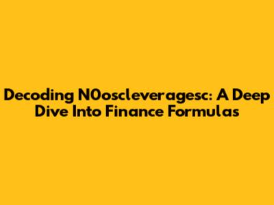 Decoding N0oscleveragesc: A Deep Dive Into Finance Formulas