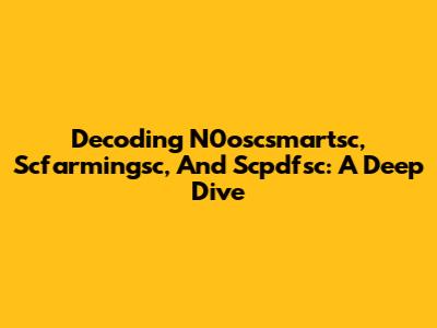 Decoding N0oscsmartsc, Scfarmingsc, And Scpdfsc: A Deep Dive