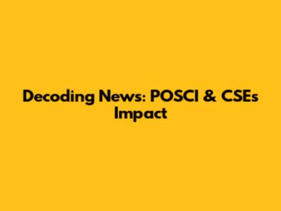 Decoding News: POSCI & CSE's Impact