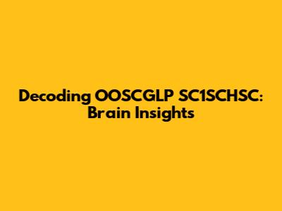 Decoding OOSCGLP SC1SCHSC: Brain Insights