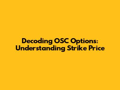 Decoding OSC Options: Understanding Strike Price