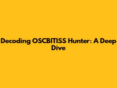 Decoding OSCBITISS Hunter: A Deep Dive