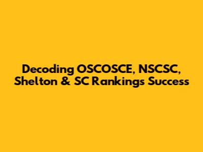 Decoding OSCOSCE, NSCSC, Shelton & SC Rankings Success