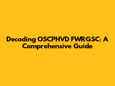 Decoding OSCPHVD FWRGSC: A Comprehensive Guide