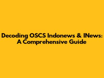 Decoding OSCS Indonews & INews: A Comprehensive Guide